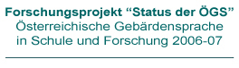 Forschungsprojekt Status der GS. sterreichische Gebrdensprache in Schule und Forschung 2006-2007