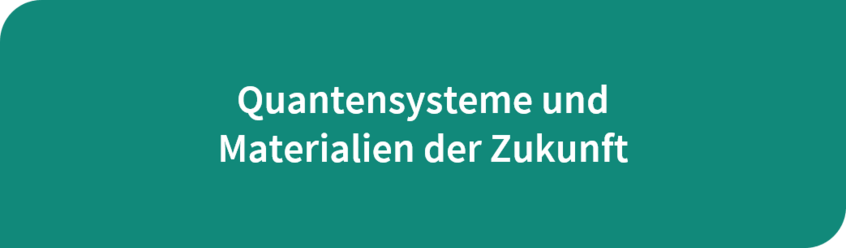 Button zu Quantensysteme und Materialien der Zukunft