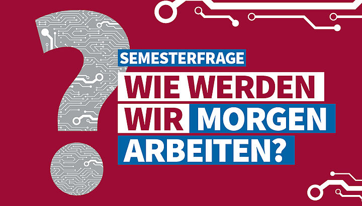 Semesterfrage: Wie werden wir morgen arbeiten?