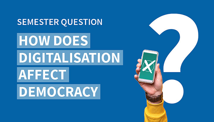 Graphic with the semester question How does digitalisation affect democracy?