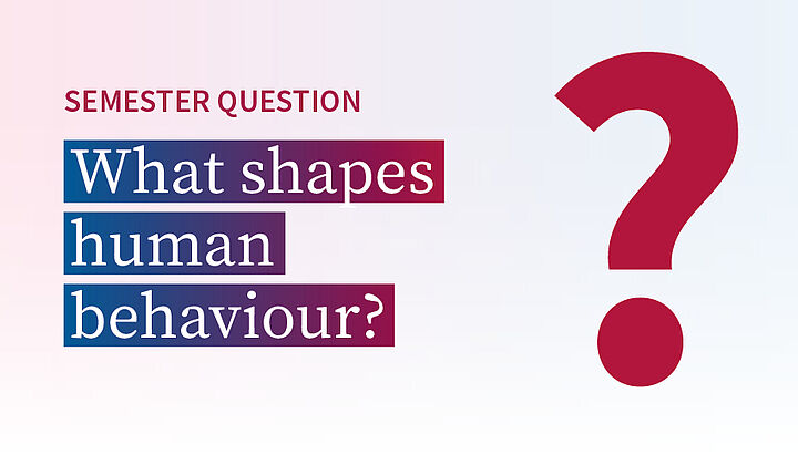 graphic with text *semester question: what shapes human behaviour?'